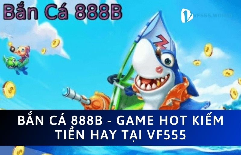 Tìm hiểu Bắn cá 888b 